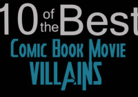 10 of the Best… Comic Book Movie Villains