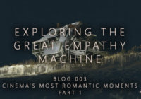 Exploring the Great Empathy Machine – Cinema’s Most Romantic Moments Part 1