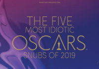 The Five Most Idiotic Oscar Snubs 2019