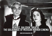 Mendez, Baledon, Urueta: The Golden Age of Mexican Horror Cinema