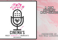 “Cinema’s Most Romantic Moments” – The Film Magazine Podcast