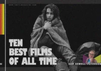 10 Best Films of All Time: Sam Sewell-Peterson
