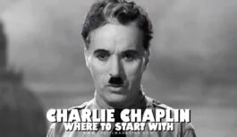 Where to Start with Charlie Chaplin