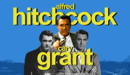 Alfred Hitchcock, Cary Grant: Cinema’s Greatest Collaborations