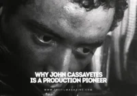 Why John Cassavetes Is a Production Pioneer